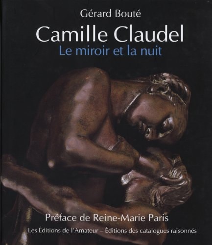 CAMILLE CLAUDEL-LE MIROIR ET LA NUIT, de Gérard Bouté | portada del libro