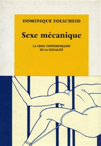 SEXE MECANIQUE CRISE CONTEMP DE SEXUALITE, de Dominique Folscheid | portada del libro