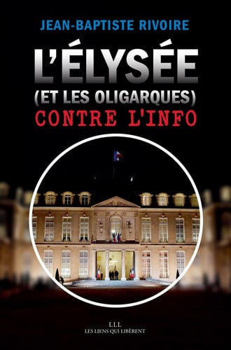 LELYSEE ET LES OLIGARQUES CONTRE LINFO, de JEAN-BAPTISTE RIVOIRE | portada del libro