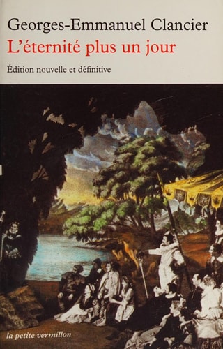 L'ETERNITE PLUS UN JOUR, de GEORGES EMMANUEL CLANCIER | portada del libro