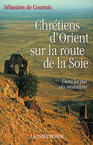 CHRETIENS D'ORIENT SUR LA ROUTE DE LA SOIE, de Sébastien de Courtois | portada del libro
