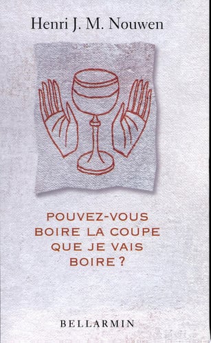 POUVEZ-VOUS BOIRE LA COUPE QUE JE VAIS BOIRE, de NOUWEN H | portada del libro