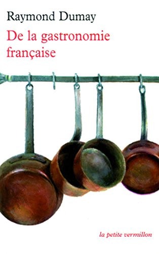 DE LA GASTRONOMIE FRANCAISE, de Raymond Dumay | portada del libro