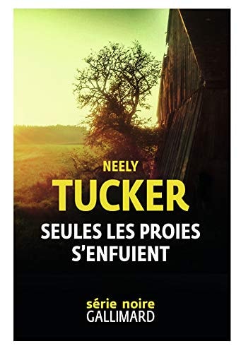 SEULES LES PROIES S'ENFUIENT, de Neely Tucker | portada del libro