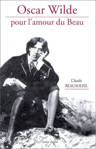 OSCAR WILDE, POUR L'AMOUR DU BEAU, de Claude Beausoleil | portada del libro