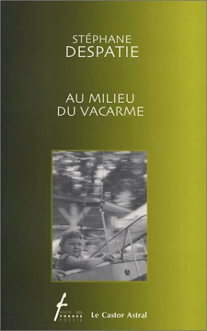 AU MILIEU DU VACARME, de Stéphane Despatie | portada del libro