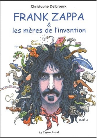 FRANK ZAPPA ET LES MERES DE L'INVENTION, de Christophe Delbrouck | portada del libro