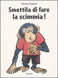 SMETTILA DI FARE LA SCIMMIA !, de Mario Ramos | portada del libro