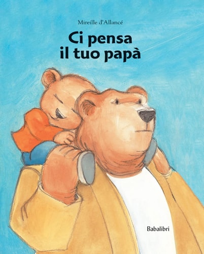 CI PENSA IL TUO PAPA (PETITE BIB), de Mireille d' Allancé | portada del libro