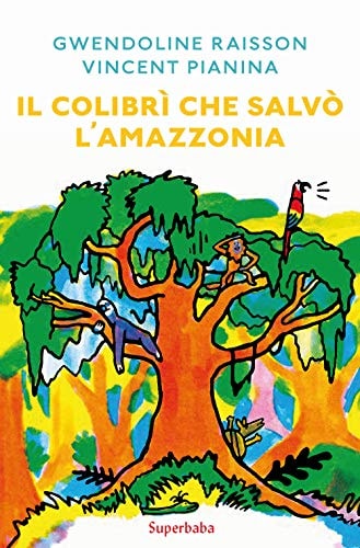 IL COLIBRI CHE SALVO L'AMAZZONIA (SUPERBABA), de Gwendoline Raisson | portada del libro