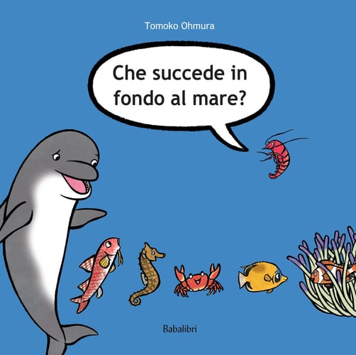 CHE SUCCEDE IN FONDO AL MARE ?, de Tomoko Ohmura | portada del libro
