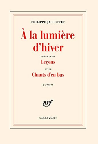 A LA LUMIERE D'HIVER / LECONS / CHANTS D'EN BAS, de Jaccottet | portada del libro