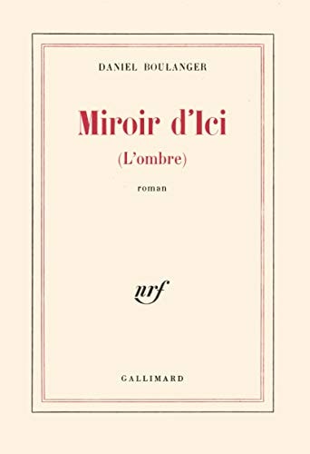 MIROIR D ICI OMBRE, de Daniel Boulanger | portada del libro