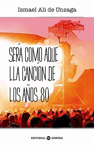 SERA COMO AQUELLA CANCION DE LOS AÑOS 80, de ALI DE UNZAGA | portada del libro