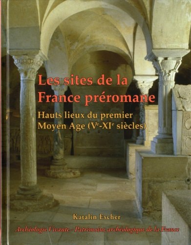 LES SITES DE LA FRANCE PREROMANE HAUTS LIEUX DU PREMIER MOYE, de Katalin Escher | portada del libro