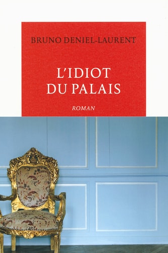 L'IDIOT DU PALAIS, de Bruno Deniel-Laurent | portada del libro
