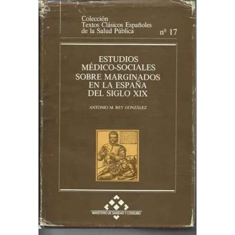 ESTUDIOS MEDICO-SOCIALES SOBRE MARGINADOS EN LA ESPAÑA DEL S. XIX, de Antonio M. Rey González | portada del libro