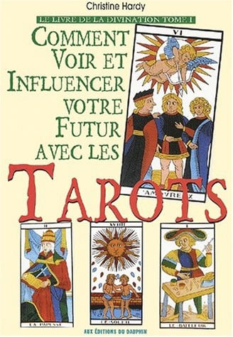 COMMENT VOIR ET INFLUENCER VOTRE FUTUR AVEC LES TAROTS, de HARDY CHRISTINE | portada del libro