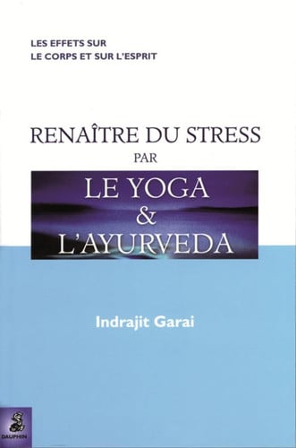 RENAITRE DU STRESS PAR LE YOGA ET L AYURVEDA, de GARAI INDRAJIT | portada del libro