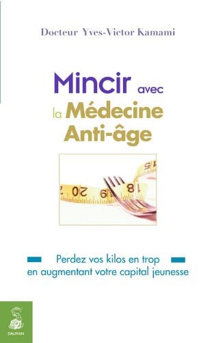 MINCIR AVEC LA MEDECINE ANTI AGE, de KAMAMI YVES-VIC | portada del libro