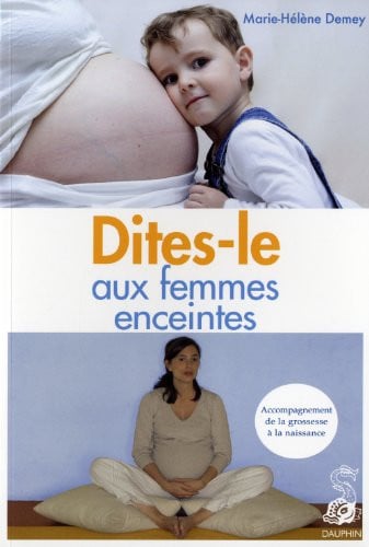 DITES LE AUX FEMMES ENCEINTES ACCOMPAGNEMENT DE LA GROSSESSE, de DEMEY MARIE-HEL | portada del libro
