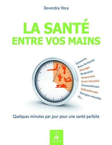 LA SANTE ENTRE VOS MAINS QUELQUES MINUTES PAR JOUR POUR UNE, de VORA DEVENDRA | portada del libro