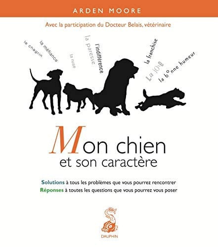 MON CHIEN ET SON CARACTERE SOLUTIONS A TOUS LES PROBLEMES QU, de MOORE ARDEN | portada del libro