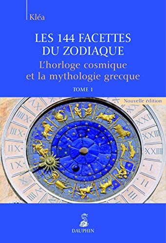 LES 144 FACETTES DU ZODIAQUE L HORLOGE COSMIQUE ET LA MYTHOL, de KLEA | portada del libro
