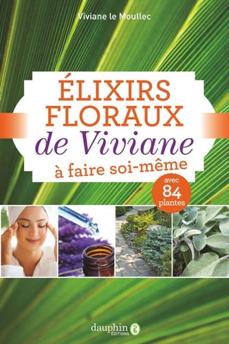ELIXIRS FLORAUX DE VIVIANE A FAIRE SOI-MÊME, de LE MOULLEC VIVI | portada del libro