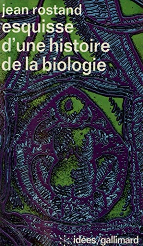 ESQUISSE D'UNE HISTOIRE DE LA BIOLOGIE, de Jean Rostand | portada del libro
