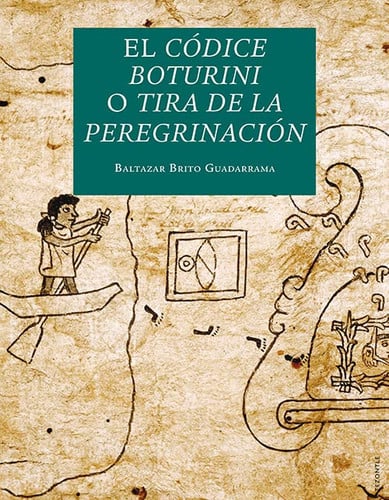 CODICE BOTURINI O TIRA DE LA PEREGRINACION, EL, de BALTAZAR BRITO GUADARRAMA | portada del libro