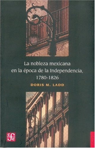 NOBLEZA MEXICANA EPOCA INDEPENDENCIA, de LADD | portada del libro