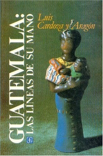 GUATEMALA, LAS LINEAS MANO, de CARDOZA Y ARAGON | portada del libro