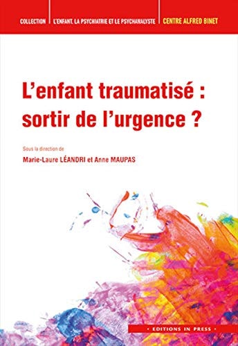 'ENFANT TRAUMATISE : SORTIR DE L'URGENC, de Leandri marie-laure (dir) / maupas anne (dir) | portada del libro