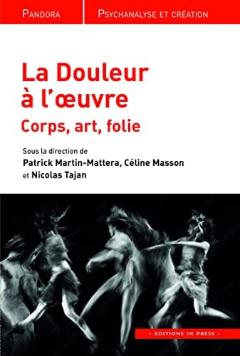 A DOULEUR A L'OEUVRE. CORPS, ART, FOLIE, de Martin-mattera patrick / masson celine / tajan nicolas (dir. | portada del libro
