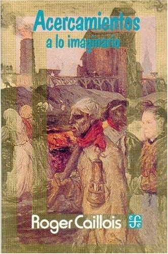 ACERCAMIENTOS A LO IMAGINARIO, de CAILLOIS | portada del libro