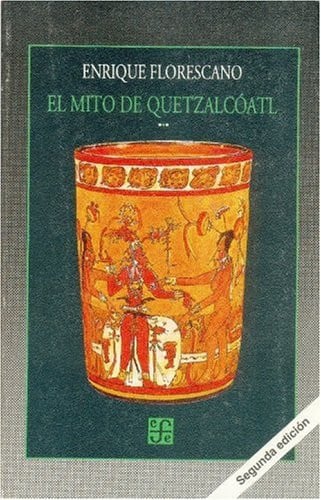 MITO DE QUETZALCOATL-FLORESCANO, de FLORESCANO | portada del libro