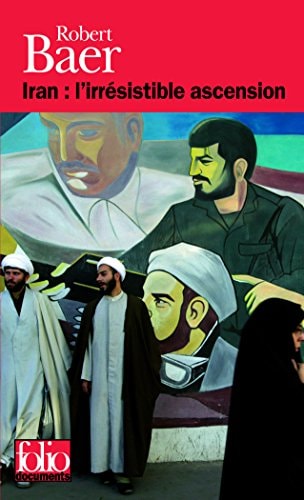 IRAN IRRESISTIBLE ASCENS, de Robert Baer | portada del libro