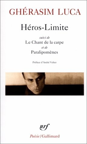 HEROS LIMITE/LE CHANT DE LA CARPE/PARALIPOMENES, de Ghérasim Luca | portada del libro