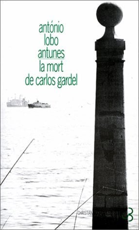 LA MORT DE CARLOS GARDEL, de LOBO ANTUNES A | portada del libro