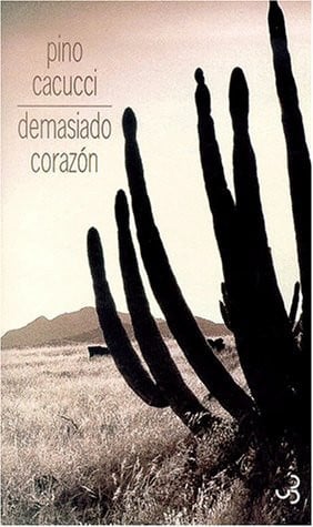 DEMASIADO CORAZON, de CACUCCI PINO | portada del libro