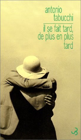 IL SE FAIT TARD DE PLUS EN PLUS TARD, de TABUCCHI ANTONI | portada del libro