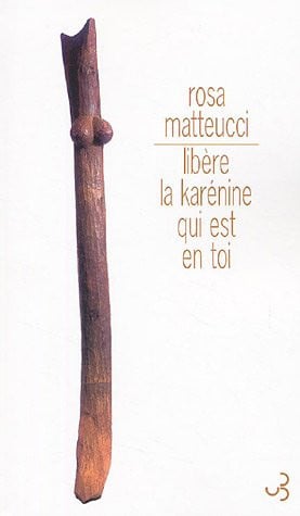 LIBERE LA KARENINE QUI EST EN TOI, de MATTEUCCI ROSA | portada del libro