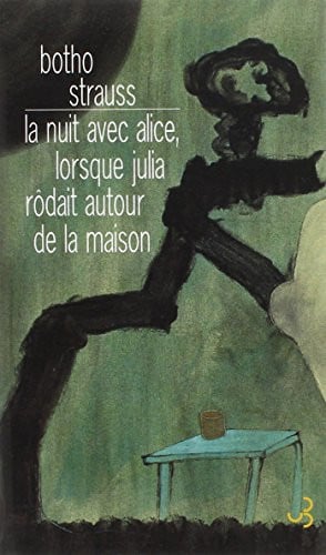 LA NUIT AVEC ALICE LORSQUE JULIA RODAIT AUTOUR DE LA MAISON, de STRAUSS BOTHO | portada del libro