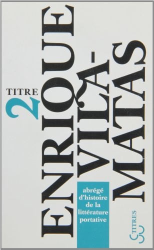 ABREGE D'HISTOIRE DE LA LITTERATURE PORTATIVE, de VILA-MATAS ENRI | portada del libro