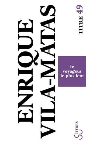 LE VOYAGEUR LE PLUS LENT, de VILA-MATAS ENRI | portada del libro