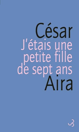J'ETAIS UNE PETITE FILLE DE SEPT AN, de AIRA CESAR | portada del libro