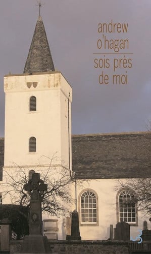 SOIS PRES DE MOI, de O'HAGAN ANDREW | portada del libro