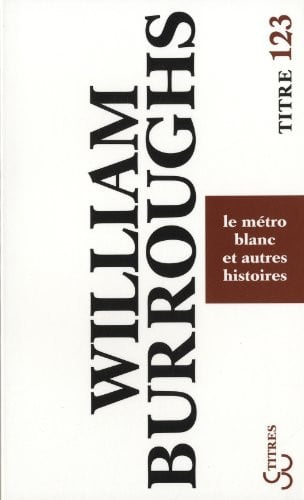 LE METRO BLANC ET AUTRES HISTOIRES, de BURROUGHS WILLI | portada del libro