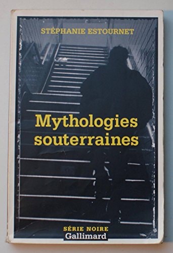 MYTHOLOGIES SOUTERRAINES, de Stéphanie Estournet | portada del libro